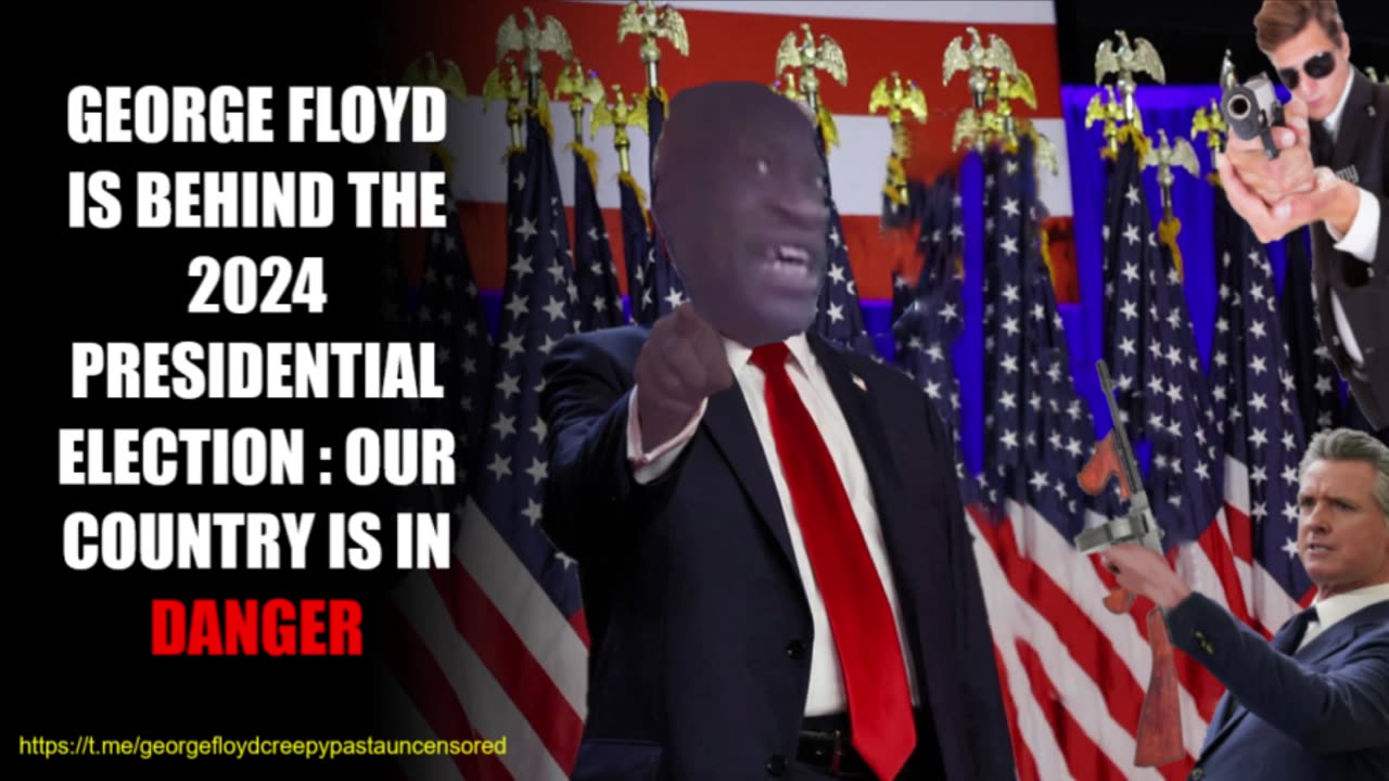 George Floyd is behind the 2024 Election - GEORGE FLOYD CREEPYPASTA