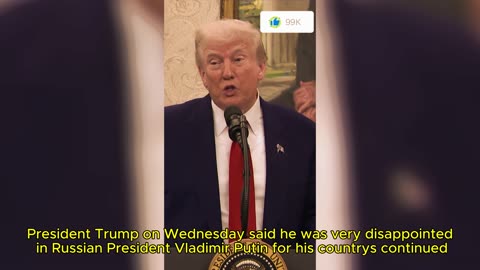 President Trump said Wednesday he is "very disappointed" in continued Russian strikes on Ukraine