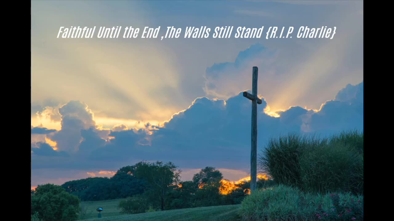 Faithful Until the End ,The Walls Still Stand {R.I.P. Charlie}