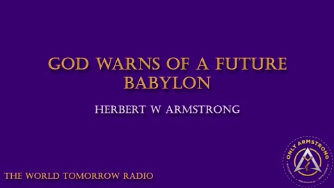 The World Tomorrow Radio- God Warns of a Future Babylon