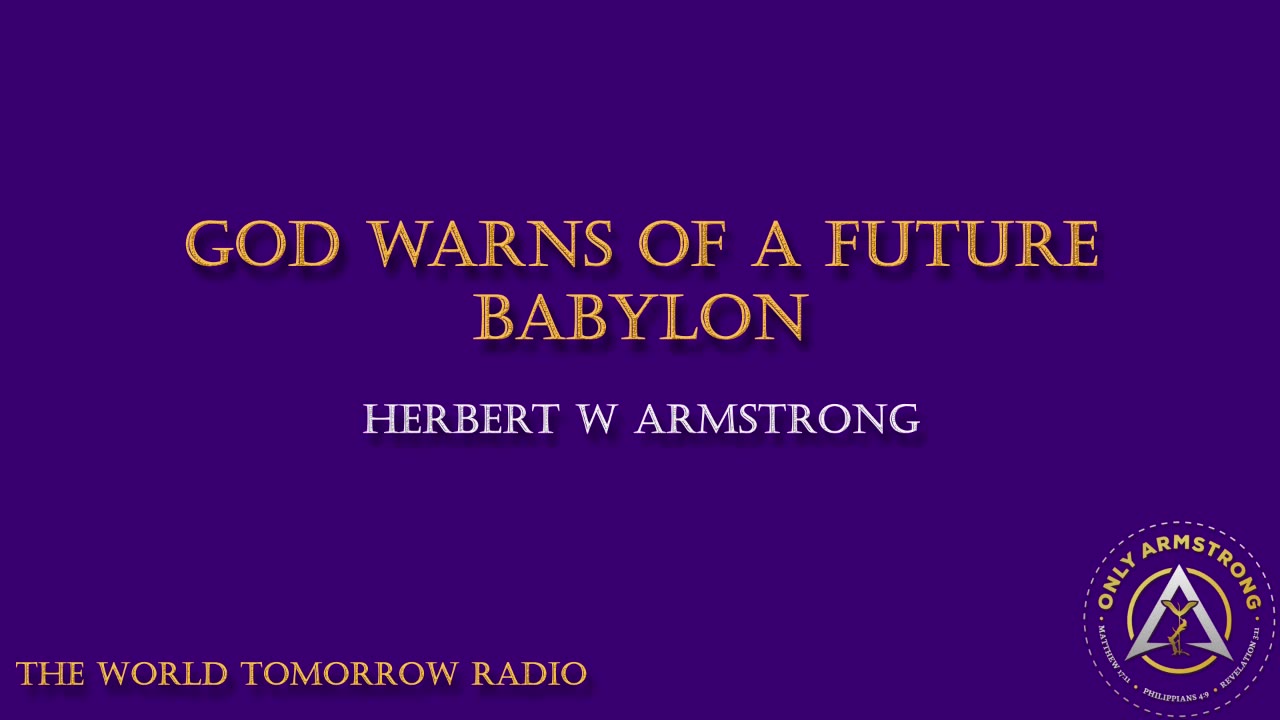 The World Tomorrow Radio- God Warns of a Future Babylon