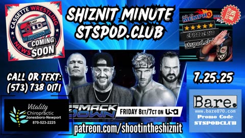 SHIZNIT MINUTE 7.25.25-BT talks SMACKDOWN !