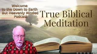 True Biblical Meditation on Down to Earth But Heavenly Minded Podcast