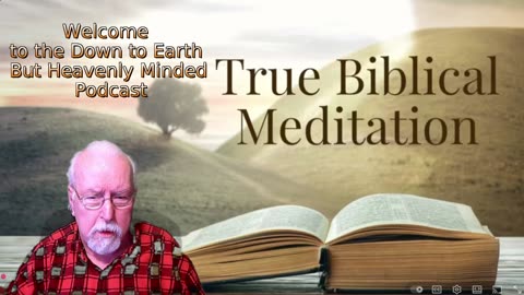 True Biblical Meditation on Down to Earth But Heavenly Minded Podcast