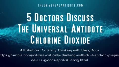 5 AMERICAN DOCTORS DISCUSS THE UNIVERSAL ANTIDOTE (CHLORINE DIOXIDE) 4.28.23 (Clip)