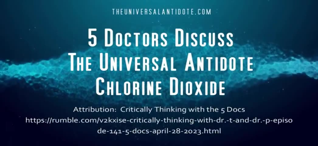 5 AMERICAN DOCTORS DISCUSS THE UNIVERSAL ANTIDOTE (CHLORINE DIOXIDE) 4.28.23 (Clip)