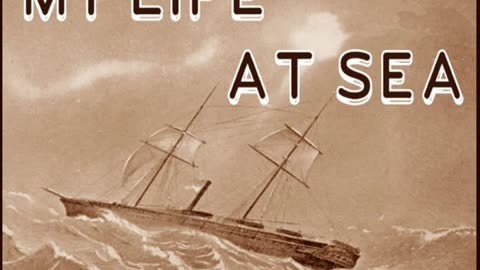 "My Life at Sea" (1912) by William Caius Crutchley [AUDIOBOOK Part 2/2]