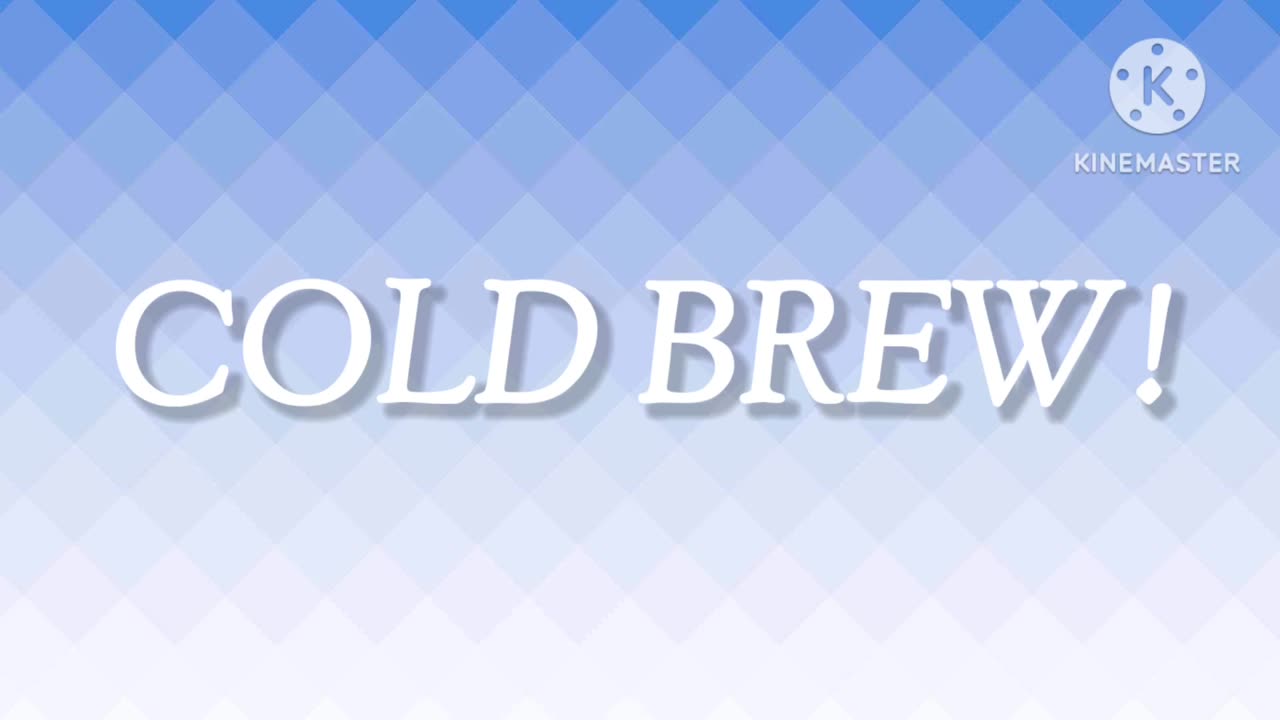 Cold Brew!