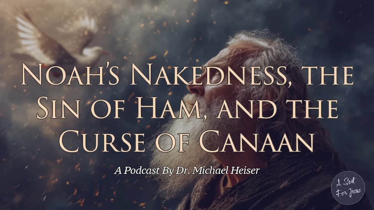 Noah’s Nakedness, the Sin of Ham, and the Curse of Canaan - Dr. Michael