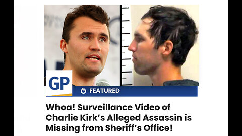 Whoa! Surveillance Video of Charlie Kirk’s Alleged Assassin is Missing from Sheriff’s Office!