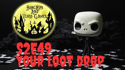 BONG RIPS AND VIDEO GAMES | S2E49 | Your Loot Drop