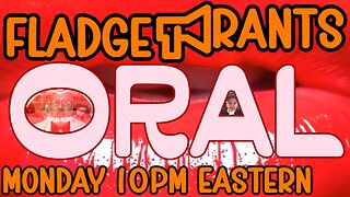 Fladge Rants Live #134 Oral | Because Some Topics Need To Be Said