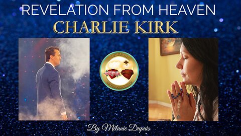REVELATION FROM HEAVEN from CHARLIE KIRK ON SEPTEMBER 11, 2025 - by Mélanie Dupuis