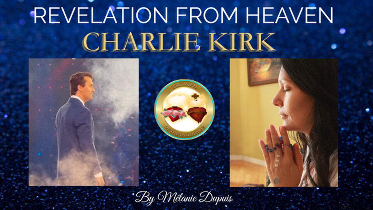 REVELATION FROM HEAVEN from CHARLIE KIRK ON SEPTEMBER 11, 2025 - by Mélanie Dupuis