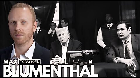 Max Blumenthal : Trump and Rubio’s Buddies to Pillage Venezuela