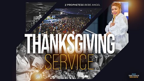 THANKSGIVING SERVICE | Prophetess Bebe Angel