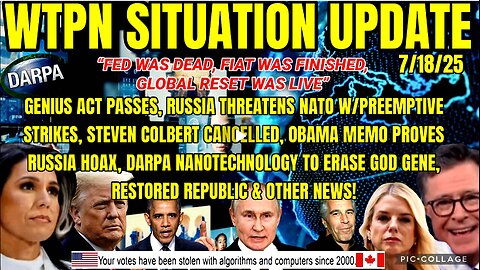 WTPN SITUATION UPDATE 7/18/25 (related info & links in description)