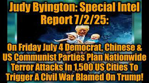 JUDY BYINGTON: SPECIAL INTEL REPORT 7/2/25