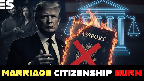 Trump "BURN" Marriage-Based Citizenship? - The Controversial Plan Unpacked!