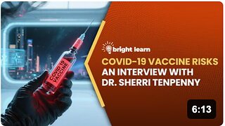 BrightLearn - COVID-19 Vaccine Risks, an interview with Dr. Sherri Tenpenny