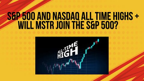 S&P 500 and Nasdaq all time highs + Will MSTR join the S&P 500?