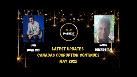 Jon Dowling & Danie Mesrobian Discuss Canadas Corruption Continues May 2025