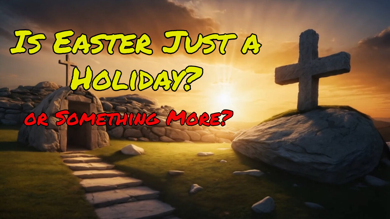 Is Easter Just a Holiday… or Something More?