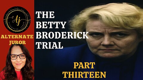 CA vs. BETTY BRODERICK — PART THIRTEEN