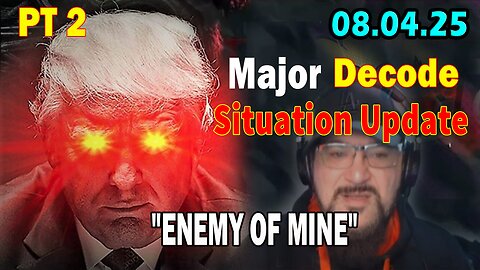 Major Decode Situation Update Aug 4: "The Hard Hitting Lastest Intel On Current News: ENEMY OF MINE"