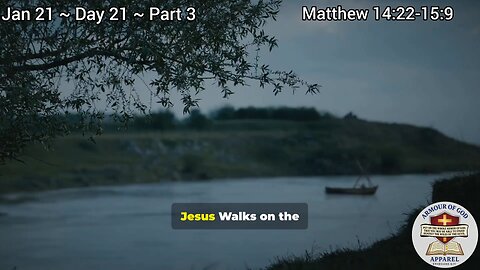 Bible in a Year! Jan 21 ~ Day 21 ~ Part 3 Matthew 14:22-15:9 Faith. Scripture.Truth. Devotional!