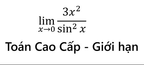 Toán Cao Cấp: Tính giới hạn: lim (x→0)⁡ (3x^2)/sin^2⁡ x - Cách giải chi tiết