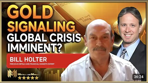 BILL HOLTER ~ This is not playtime anymore | Gold signaling global crisis
