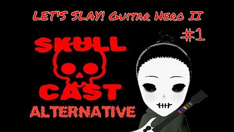 SkullCast Alternative - New Year's Rockin' Week Two | Let's Slay! Guitar Hero II pt. 1