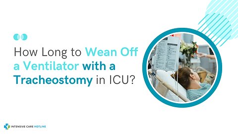 How Long to Wean Off a Ventilator with a Tracheostomy in ICU?