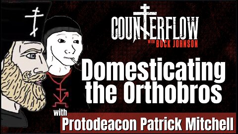 Domesticating the Orthobros with Protodeacon Patrick Mitchell