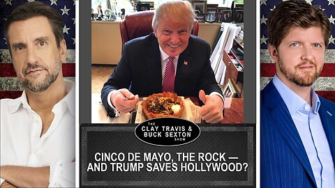 Cinco de Mayo, The Rock and Trump Saves Hollywood | Clay and Buck