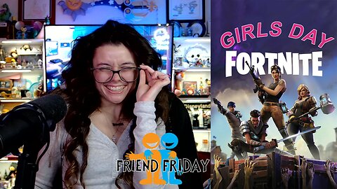 Friend Friday!! 🎉 - Let's Play!: Fornite (Girls Day!)