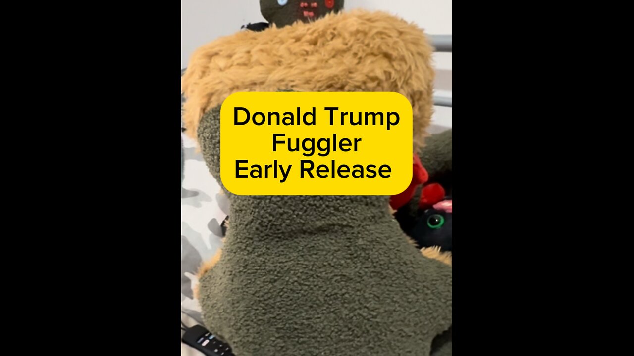 Early Release Trump Fuggler