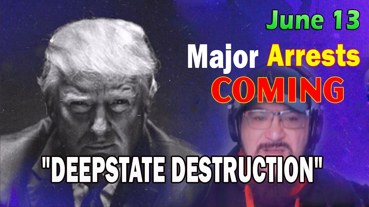 Major Decode HUGE Intel June 13: "Major Arrests Coming: DEEPSTATE DESTRUCTION"