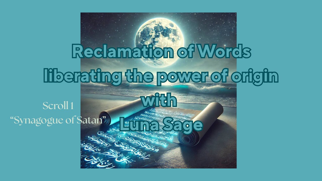Luna Sage: Reclamation of Words (Scroll 1): "Synagogue of Satan"-What it really means