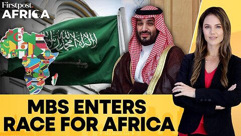 Saudi's Africa Push: MBS Pledges $25 Billion Investment, More Embassies | Firstpost Africa | N18G