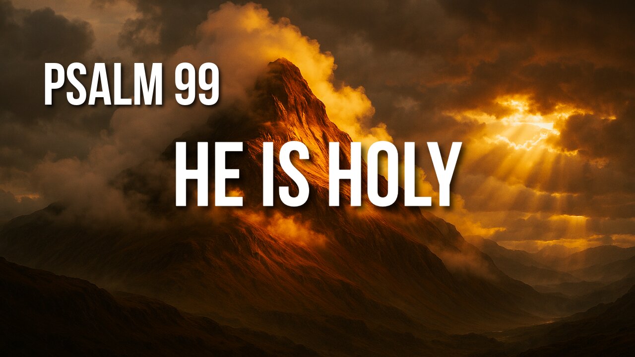 Psalm 99 – Worship the Holy King Who Reigns with Justice and Mercy