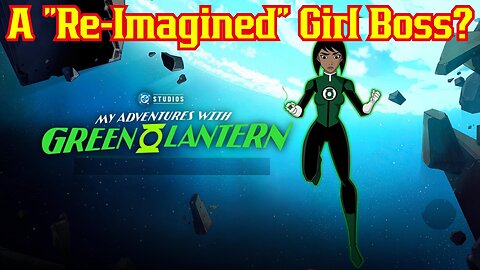DC's New Green Lantern Series Re-Writes Origin For Girl Boss Narrative? My Adventures With Series