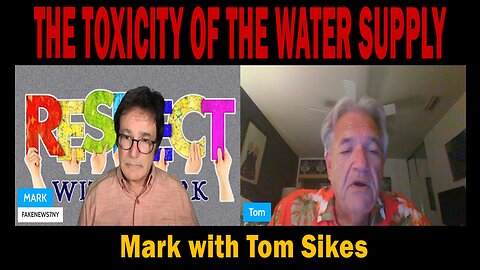 5/18/25 - "THE TOXICITY OF THE WATER SUPPLY" - Mark with Tom Sikes