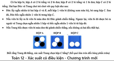 Có ba hộp bi, hộp A có 2 bi trắng và 2 bi đen; hộp B có 2 bi trắng và 1 bi đen; hộp C có