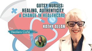 Gutsy Nurses Healing, Authenticity & Change in Healthcare with Kathy Allan on The Healers Café