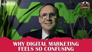Why Digital Marketing Feels So Confusing