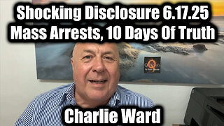 Charlie Ward Shocking Disclosure 6.17.25 - Mass Arrests, 10 Days of Truth