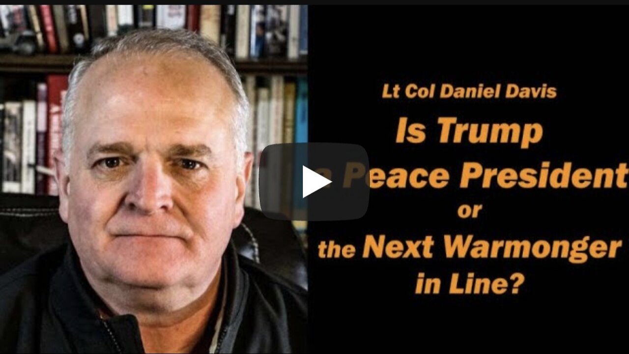 Is Trump the 'Peace President' -- or Just the Next Warmonger in Line? /Lt Col Daniel Davis