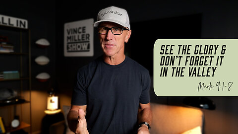 See the Glory & Don’t Forget It in the Valley | Mark 9:1-8